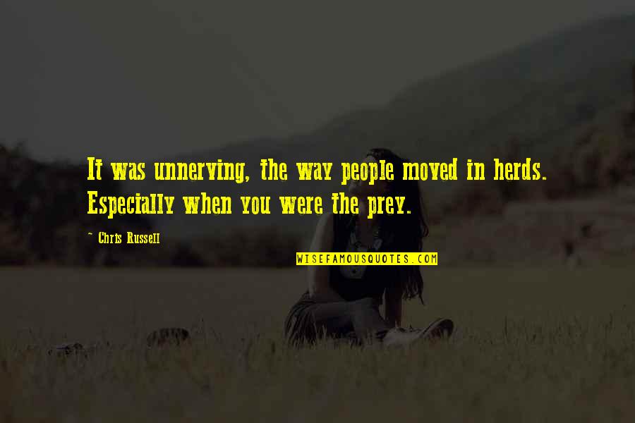 Unnerving Quotes By Chris Russell: It was unnerving, the way people moved in