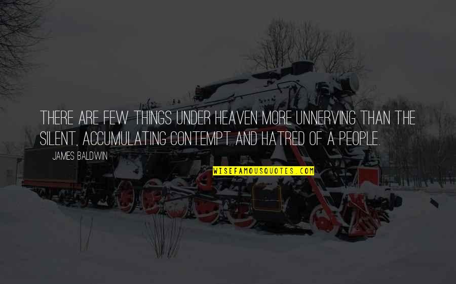 Unnerving Quotes By James Baldwin: There are few things under heaven more unnerving Unnerving Quotes By James Baldwin: There are few things under heaven more unnerving