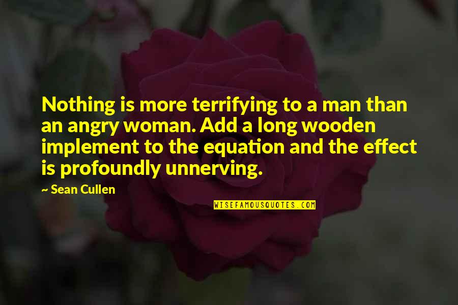 Unnerving Quotes By Sean Cullen: Nothing is more terrifying to a man than Unnerving Quotes By Sean Cullen: Nothing is more terrifying to a man than