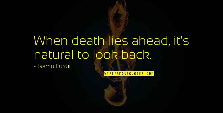 Unnervingly Strange Quotes By Isamu Fukui: When death lies ahead, it's natural to look