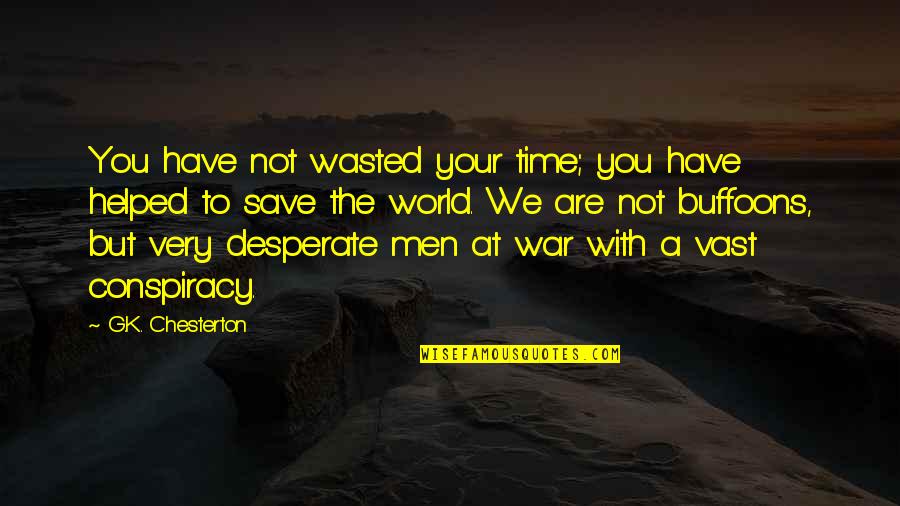 Unnie K Quotes By G.K. Chesterton: You have not wasted your time; you have