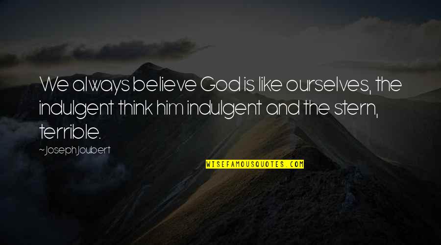 Unnie K Quotes By Joseph Joubert: We always believe God is like ourselves, the