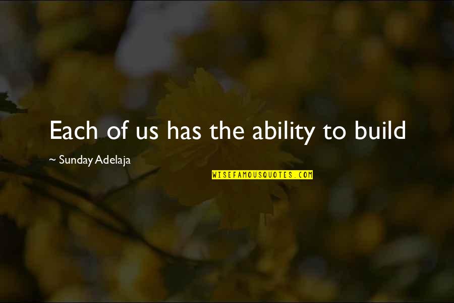 Unnie K Quotes By Sunday Adelaja: Each of us has the ability to build