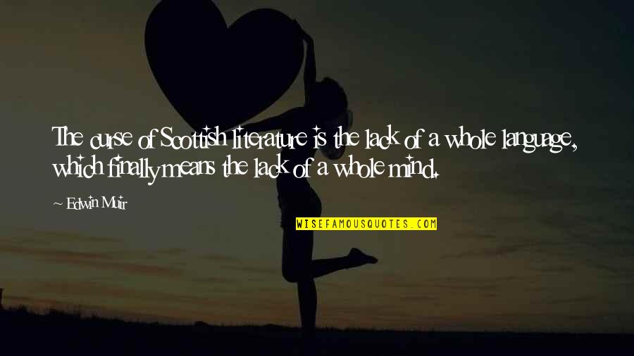 Unnie Korean Quotes By Edwin Muir: The curse of Scottish literature is the lack