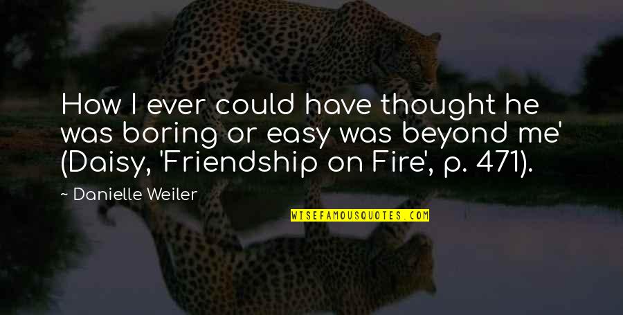 Unnimary Hot Quotes By Danielle Weiler: How I ever could have thought he was