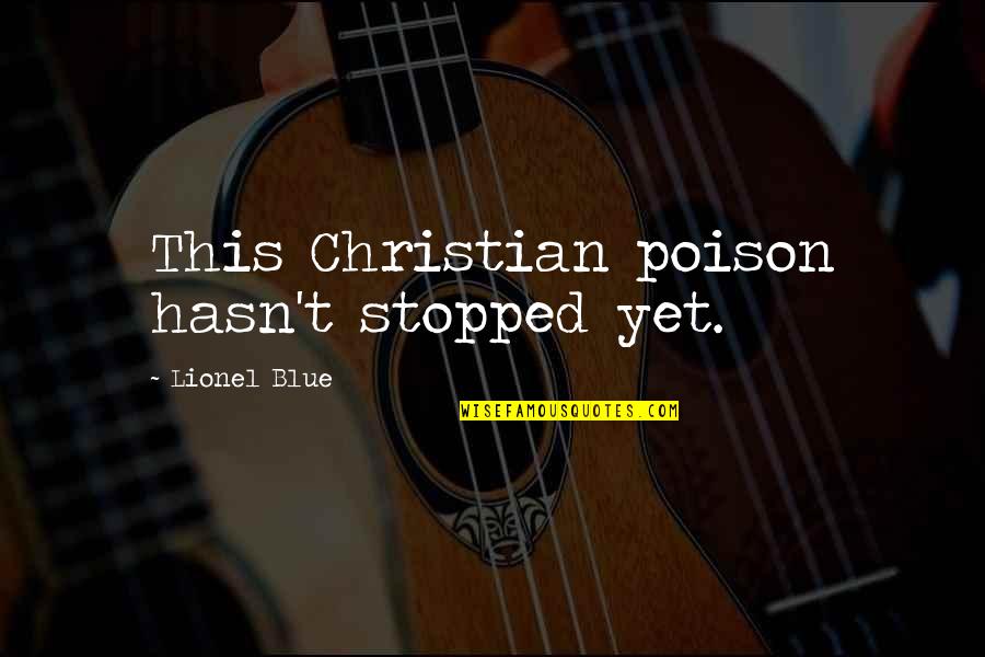 Unnimary Hot Quotes By Lionel Blue: This Christian poison hasn't stopped yet.