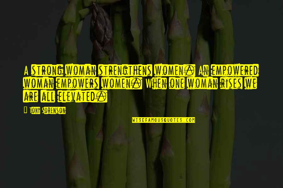 Unnoticed Effort Quotes By Toni Sorenson: A strong woman strengthens women. An empowered woman