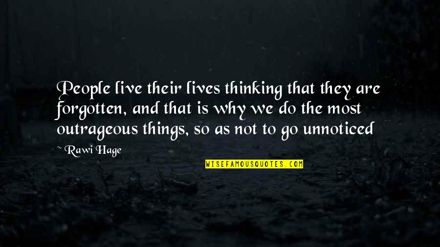 Unnoticed Things Quotes By Rawi Hage: People live their lives thinking that they are