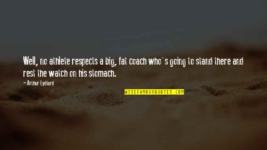 Unnoticingly Quotes By Arthur Lydiard: Well, no athlete respects a big, fat coach