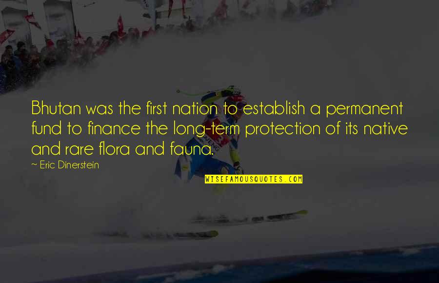 Unnumbed Quotes By Eric Dinerstein: Bhutan was the first nation to establish a