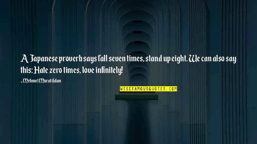 Unnumbered Quotes By Mehmet Murat Ildan: A Japanese proverb says fall seven times, stand Unnumbered Quotes By Mehmet Murat Ildan: A Japanese proverb says fall seven times, stand