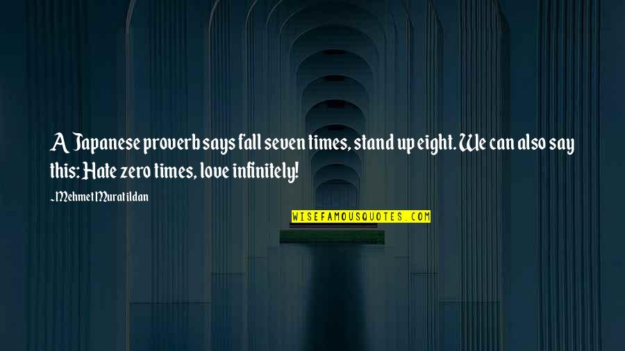 Unnumbered Quotes By Mehmet Murat Ildan: A Japanese proverb says fall seven times, stand