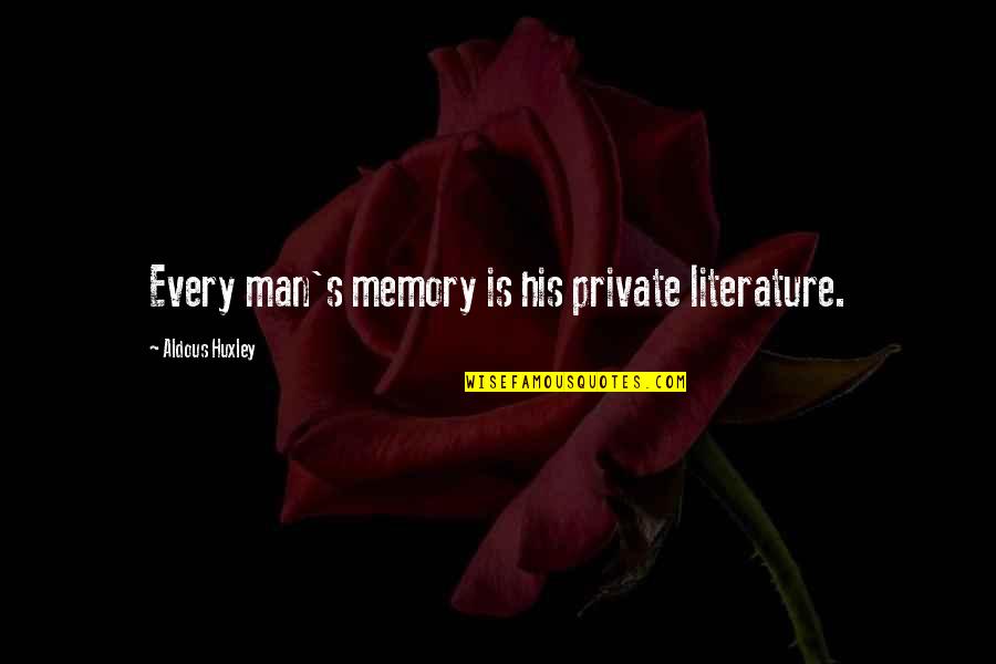 Unnurturing Quotes By Aldous Huxley: Every man's memory is his private literature.