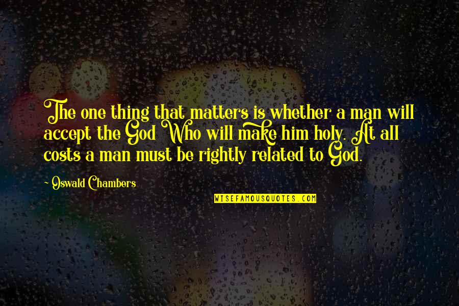 Unnurturing Quotes By Oswald Chambers: The one thing that matters is whether a