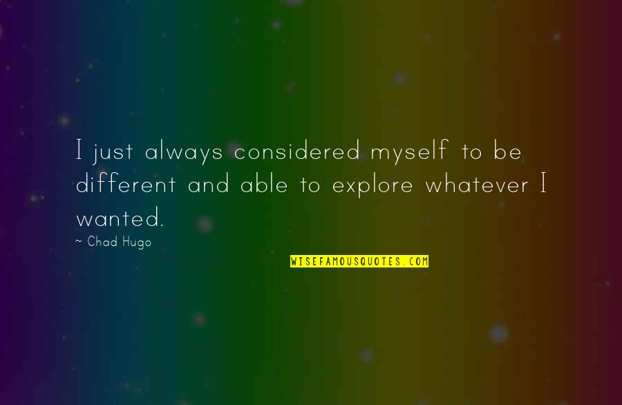 Uno Cards Quotes By Chad Hugo: I just always considered myself to be different