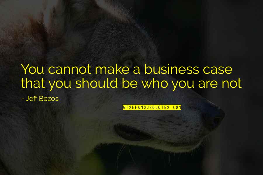 Uno Nessuno Centomila Quotes By Jeff Bezos: You cannot make a business case that you