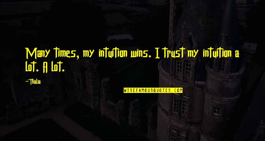 Unobenga Quotes By Thalia: Many times, my intuition wins. I trust my