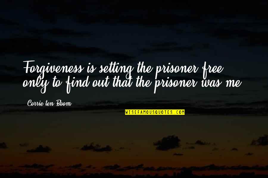Unobjectionable Quotes By Corrie Ten Boom: Forgiveness is setting the prisoner free, only to