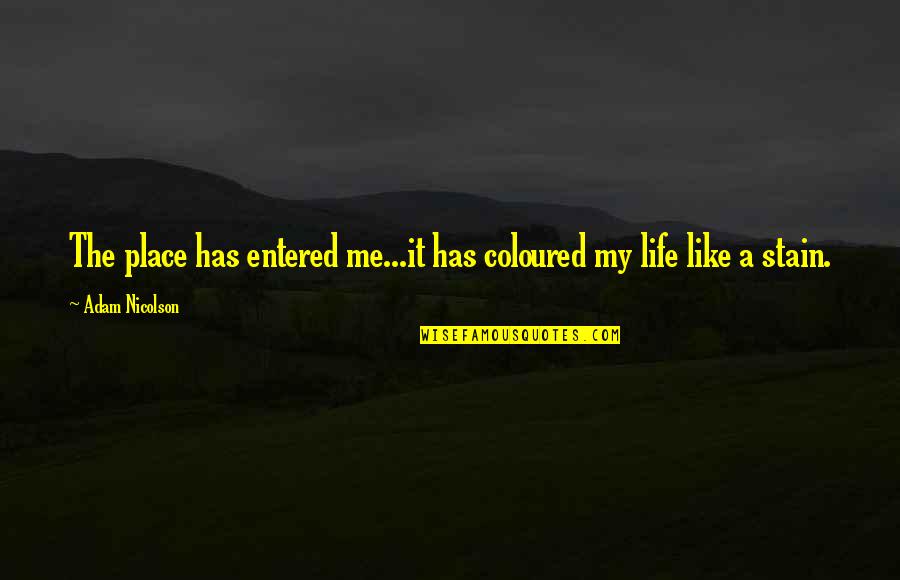 Unobjectionable Synonym Quotes By Adam Nicolson: The place has entered me...it has coloured my