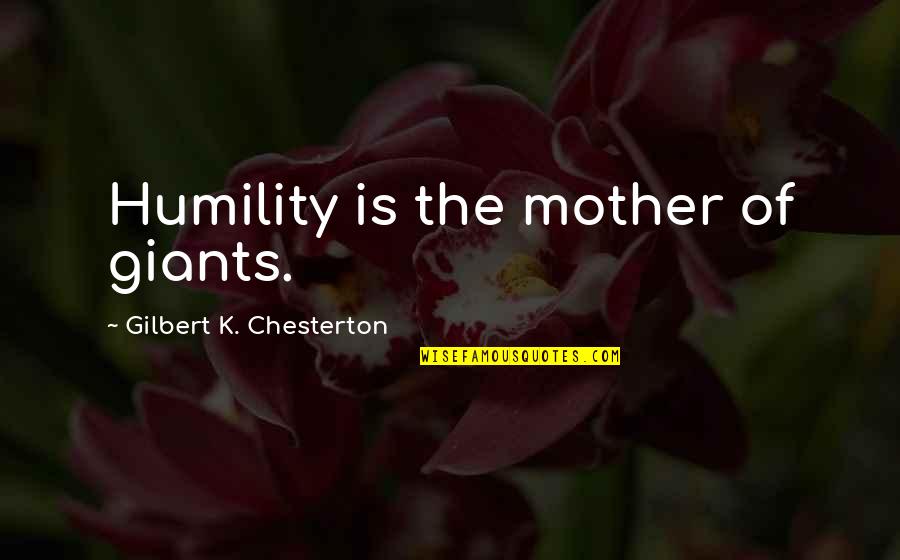 Unobjectionable Synonym Quotes By Gilbert K. Chesterton: Humility is the mother of giants.