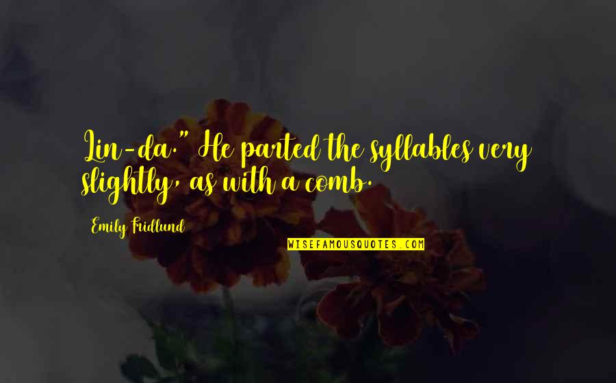 Unobjectionableness Quotes By Emily Fridlund: Lin-da." He parted the syllables very slightly, as