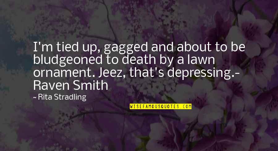 Unobservables Quotes By Rita Stradling: I'm tied up, gagged and about to be