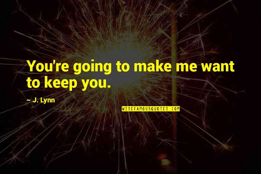 Unobservant Synonym Quotes By J. Lynn: You're going to make me want to keep