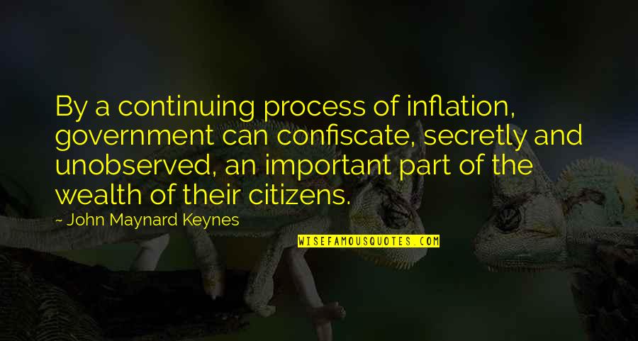Unobserved Quotes By John Maynard Keynes: By a continuing process of inflation, government can
