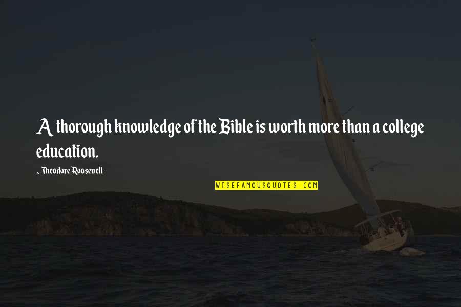 Unobstructively Quotes By Theodore Roosevelt: A thorough knowledge of the Bible is worth