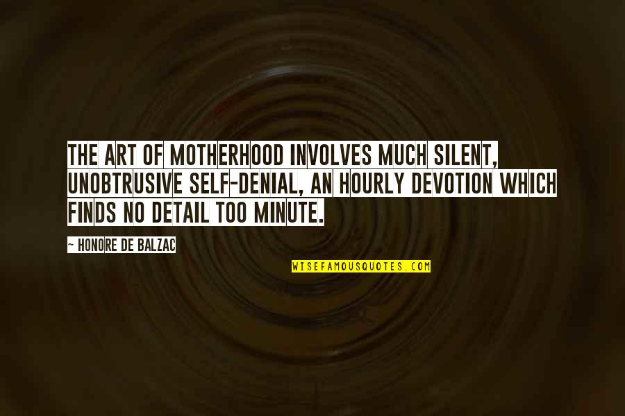 Unobtrusive Quotes By Honore De Balzac: The art of motherhood involves much silent, unobtrusive