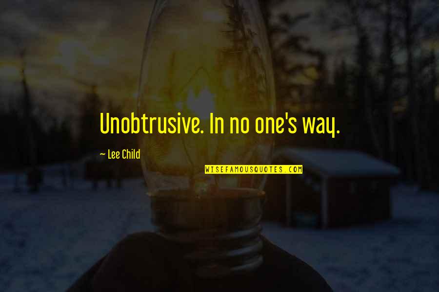 Unobtrusive Quotes By Lee Child: Unobtrusive. In no one's way.