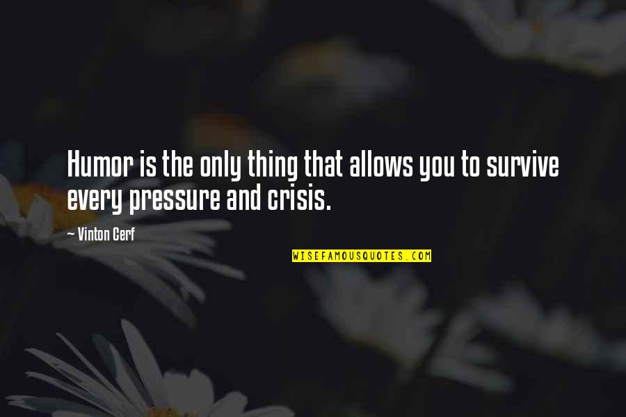 Unoccupied Crossword Quotes By Vinton Cerf: Humor is the only thing that allows you