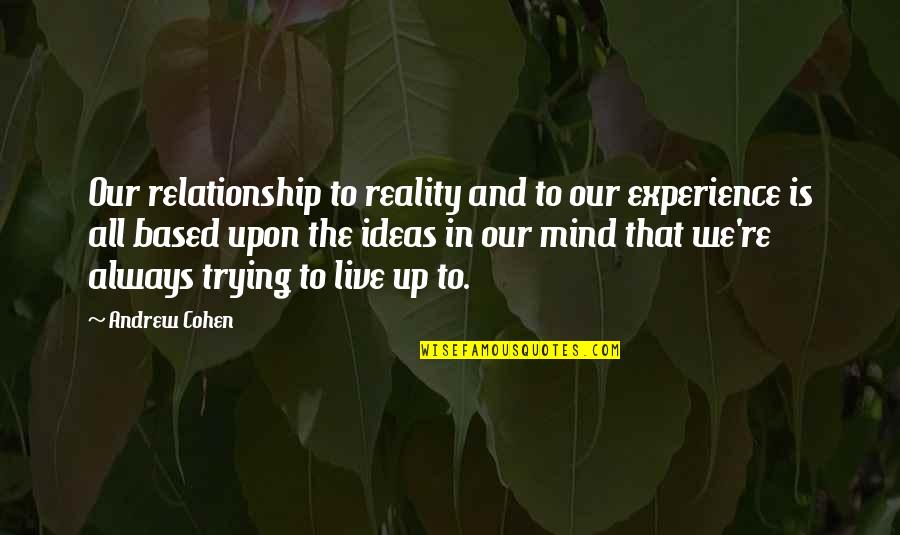 Unoffended Heart Quotes By Andrew Cohen: Our relationship to reality and to our experience
