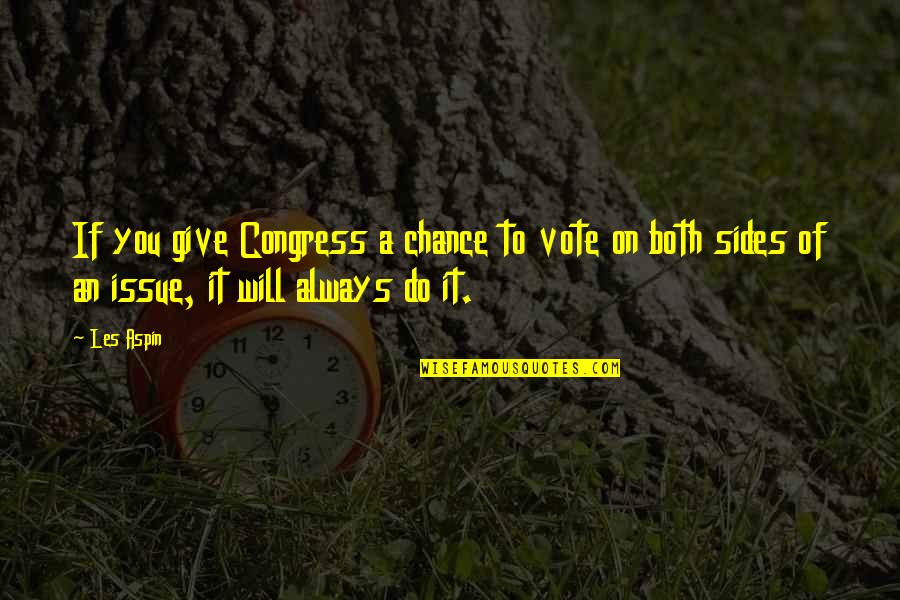 Unoffended Heart Quotes By Les Aspin: If you give Congress a chance to vote