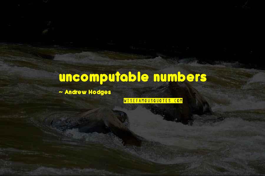 Unofficial Quotes By Andrew Hodges: uncomputable numbers