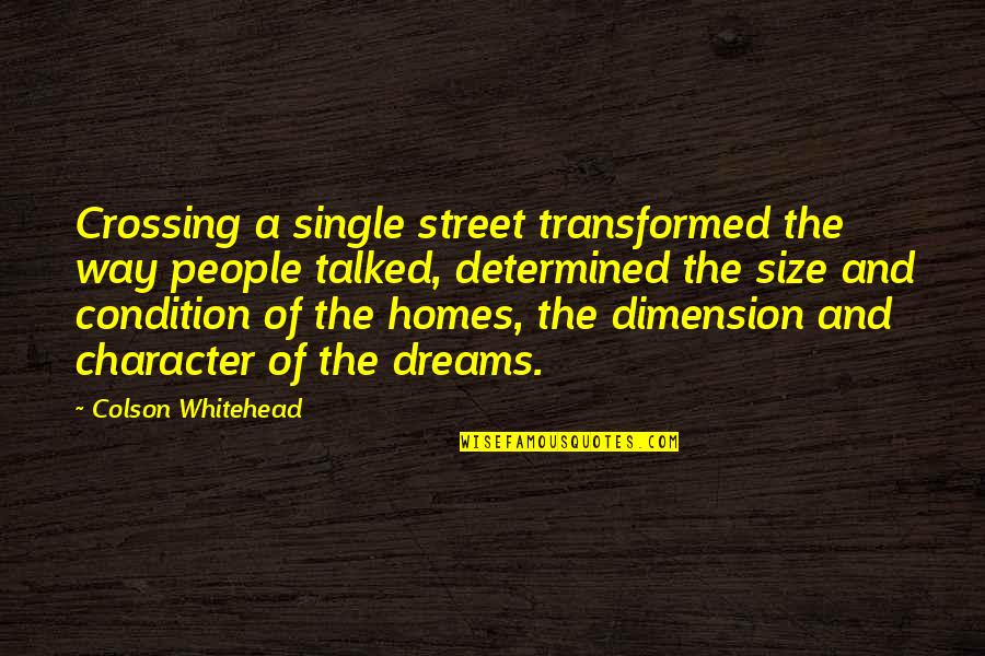 Unofficial Quotes By Colson Whitehead: Crossing a single street transformed the way people