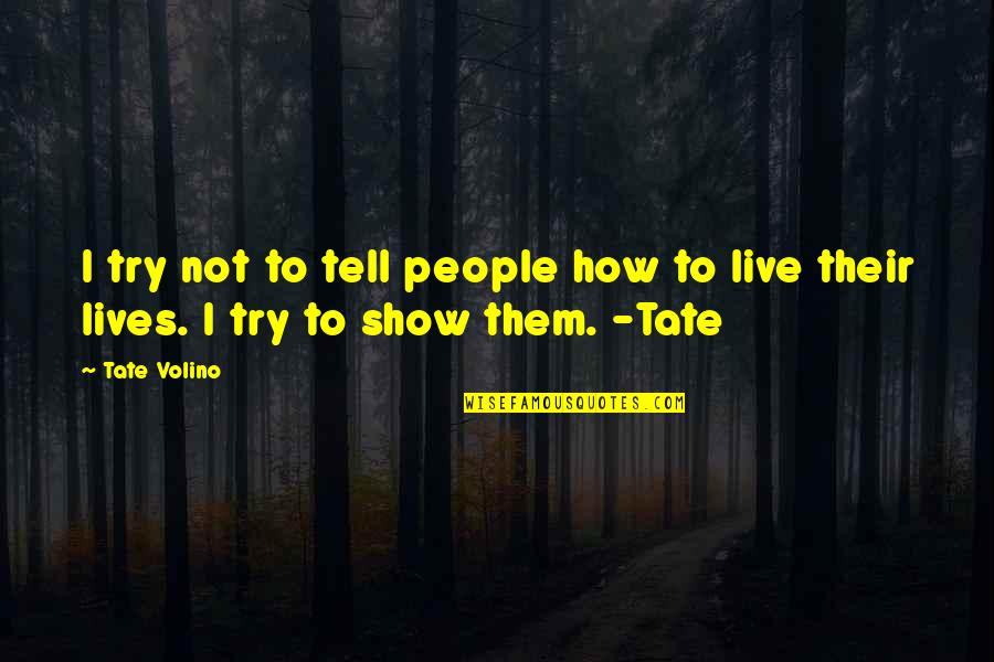 Unofficially Yours Free Quotes By Tate Volino: I try not to tell people how to