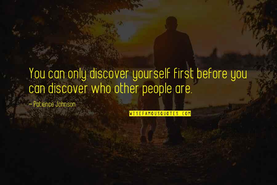 Unofficially Yours Quotes By Patience Johnson: You can only discover yourself first before you