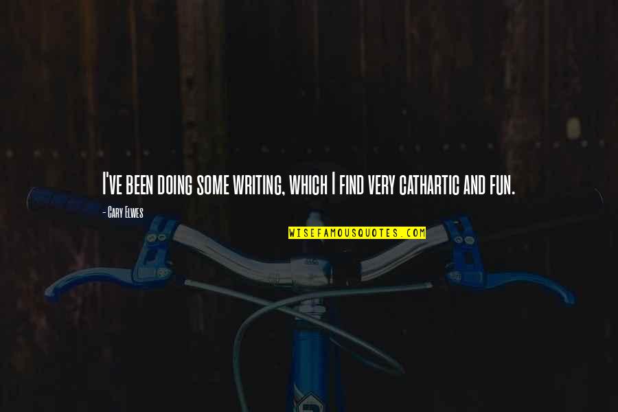 Unoka Quotes By Cary Elwes: I've been doing some writing, which I find