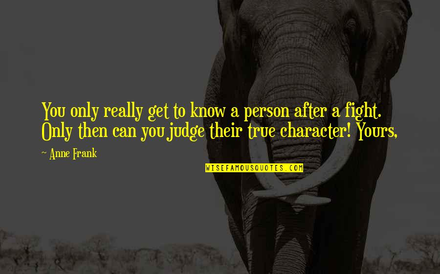 Unon Quotes By Anne Frank: You only really get to know a person Unon Quotes By Anne Frank: You only really get to know a person