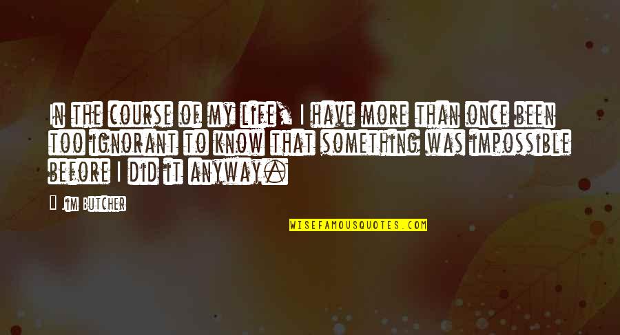 Unon Quotes By Jim Butcher: In the course of my life, I have Unon Quotes By Jim Butcher: In the course of my life, I have