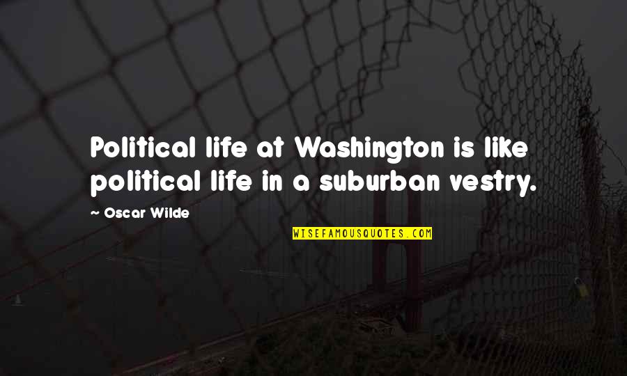 Unopenable Money Quotes By Oscar Wilde: Political life at Washington is like political life