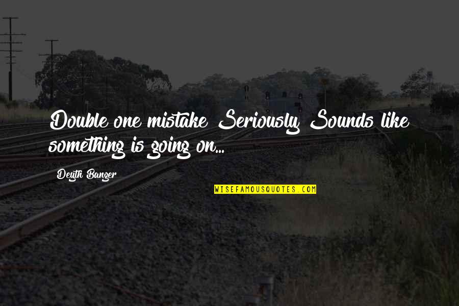 Unopened Basketball Quotes By Deyth Banger: Double one mistake?Seriously?Sounds like something is going on...!