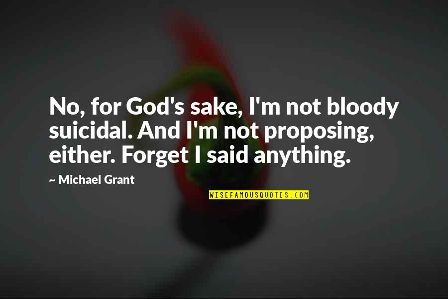 Unopened Basketball Quotes By Michael Grant: No, for God's sake, I'm not bloody suicidal.