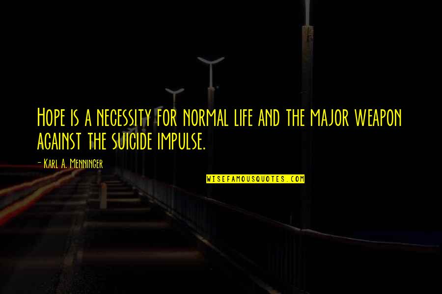 Unordentlichkeit Quotes By Karl A. Menninger: Hope is a necessity for normal life and Unordentlichkeit Quotes By Karl A. Menninger: Hope is a necessity for normal life and