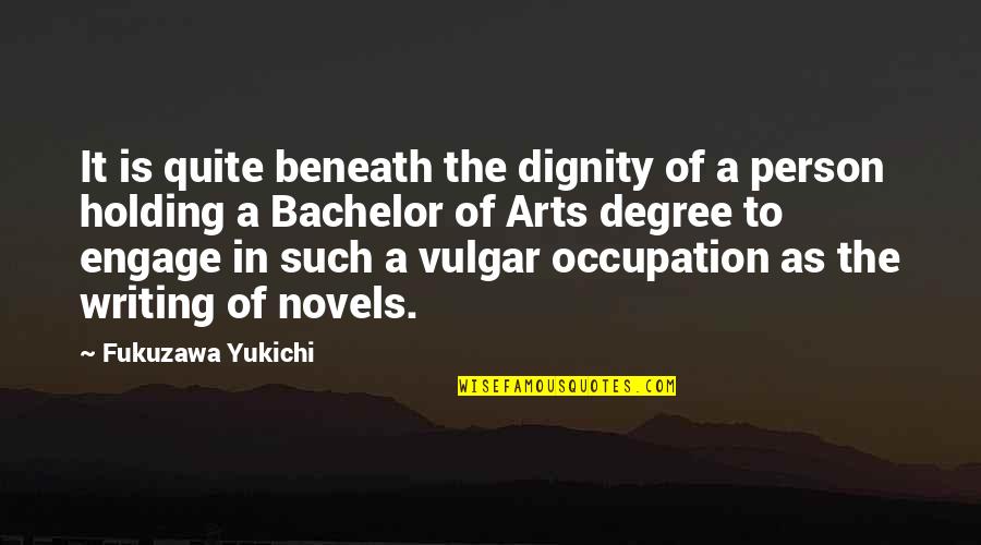 Unorderly Quotes By Fukuzawa Yukichi: It is quite beneath the dignity of a
