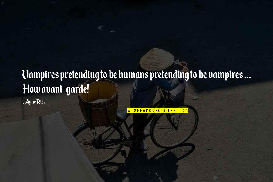 Unordinary Webtoon Quotes By Anne Rice: Vampires pretending to be humans pretending to be