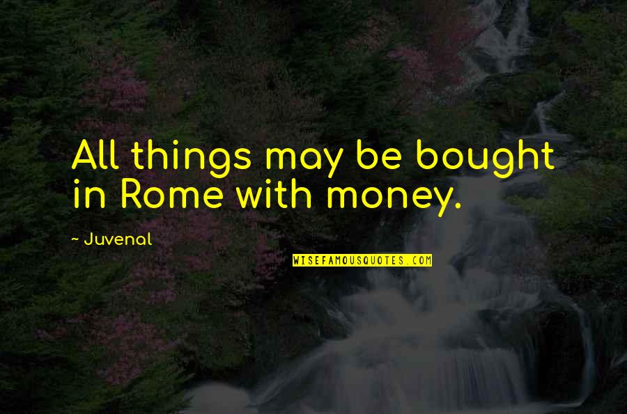Unorganised Quotes By Juvenal: All things may be bought in Rome with
