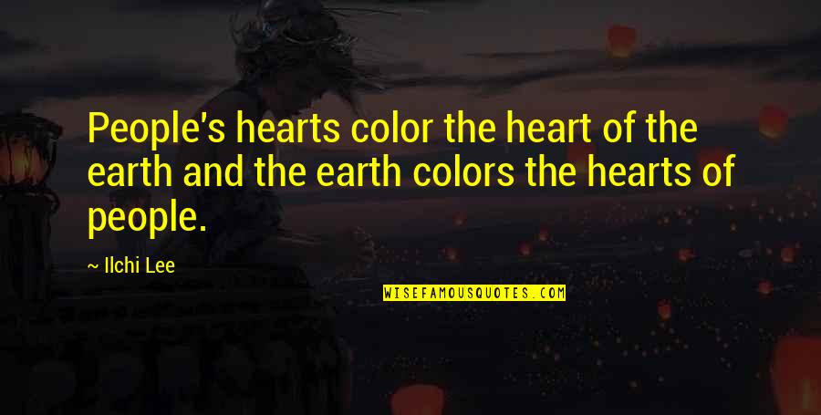 Unorganism Quotes By Ilchi Lee: People's hearts color the heart of the earth