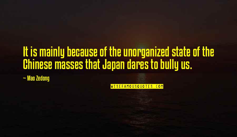 Unorganized Quotes By Mao Zedong: It is mainly because of the unorganized state